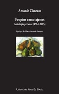 Cover: Propios como ajenos : antolog&iacute;a po&eacute;tica, 1961-2005 - Visor libros, S.L.
