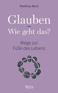 Cover: Glauben - Wie geht das? - Styria Verlag in Verlagsgruppe Styria GmbH & Co. KG