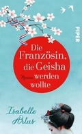 Cover: Die Franz&ouml;sin, die Geisha werden wollte - Piper