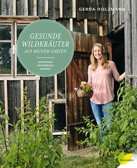 Abbildung von: Gesunde Wildkräuter aus meinem Garten - Löwenzahn Verlag in der Studienverlag Ges.m.b.H.