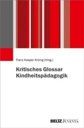 Cover: Kritisches Glossar Kindheitsp&auml;dagogik - Juventa Verlag ein Imprint der Beltz Verlagsgruppe GmbH & Co. KG