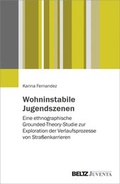 Cover: Wohninstabile Jugendszenen: eine ethnographische Grounded-Theory-Studie zur Exploration der Verlaufsprozesse von Stra&szlig;enkarrieren - Beltz Juventa