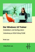 Cover: Der Windows 10 MCSA Trainer - Installation und Konfiguration - Laue, Nicole