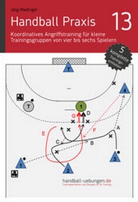 Abbildung von: Handball Praxis 13 - Koordinatives Angriffstraining für kleine Trainingsgruppen von vier bis sechs Spielern - DV Concept