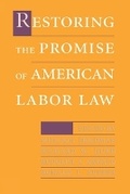 Cover: Restoring the Promise of American Labor Law - Cornell University Press