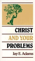 Cover: Christ and Your Problems - P & R Publishing Co (Presbyterian & Reformed)