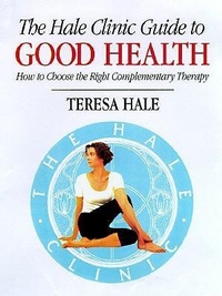 Enlarge image Cover: The Hale Clinic Guide to Good Health: How to Choose the Right Complementary Therapy - Overlook Press