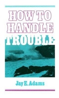 Cover: How to Handle Trouble - P & R Publishing Co (Presbyterian & Reformed)