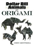 Cover: Dollar Bill Animals in Origami - Dover Publications Inc.