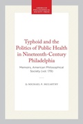 Cover: Typhoid and the Politics of Public Health in Nineteenth-Century Philadelphia - American Philosophical Society Press