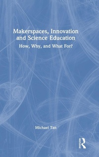 Enlarge image Cover: Makerspaces, Innovation and Science Education - Routledge