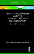 Cover: British Colonialism and the Criminalization of Homosexuality - Routledge