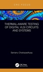 Cover: Thermal-Aware Testing of Digital VLSI Circuits and Systems - CRC Press