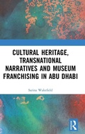 Cover: Cultural Heritage, Transnational Narratives and Museum Franchising in Abu Dhabi - Routledge