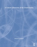 Cover: A Concise Dictionary of the Avant-Gardes - Routledge