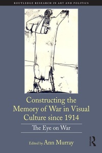 Enlarge image Cover: Constructing the Memory of War in Visual Culture since 1914 - Routledge