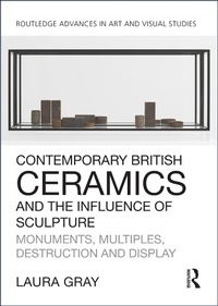 Abbildung von: Contemporary British Ceramics and the Influence of Sculpture - Routledge