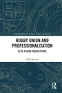 Cover: Rugby Union and Professionalisation - Routledge