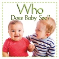 Cover: Who Does Baby See? - Flowerpot Press