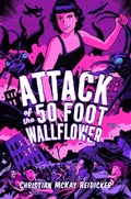 Cover: Attack of the 50 Foot Wallflower - Simon & Schuster Books for Young Readers
