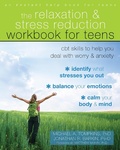 Cover: Relaxation and Stress Reduction Workbook for Teens - New Harbinger Publications