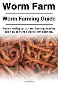 Abbildung von: Worm Farm. Worm Farm Guide. Worm farm costs, care, housing, feeding and how to start a worm farm business. - Zoodoo Publishing Worm Farming