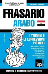 Abbildung von: Frasario Italiano-Arabo Egiziano e vocabolario tematico da 3000 vocaboli - T&p Books Publishing Ltd