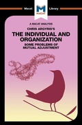 Cover: An Analysis of Chris Argyris's Integrating the Individual and the Organization - Macat International Limited