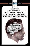 Cover: An Analysis of Ikujiro Nonaka's A Dynamic Theory of Organizational Knowledge Creation - Macat International Limited