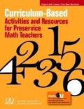 Cover: Curriculum-Based Activities and Resources for Preservice Math Teachers - National Council of Teachers of Mathematics,U.S.
