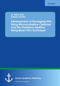 Cover: Development of Packaging Film Using Microcrystalline Cellulose and Pro-Oxidative Additive Using Blown Film Technique - Anchor Academic Publishing