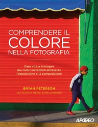 Abbildung von: Comprendere il colore nella fotografia. Dare vita a immagini dai colori incredibili attraverso l'esposizione e la composizione - Apogeo