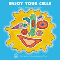 Enlarge image Cover: Enjoy Your Cells - Cold Spring Harbor Laboratory Press,U.S.