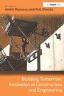 Cover: Building Tomorrow: Innovation in Construction and Engineering - Routledge