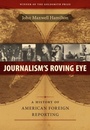 Cover: Journalism's Roving Eye - University of Pennsylvania Press, Inc.