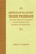 Cover: American Slavery, Irish Freedom - University of Pennsylvania Press, Inc.