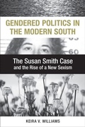 Cover: Gendered Politics in the Modern South - University of Pennsylvania Press, Inc.