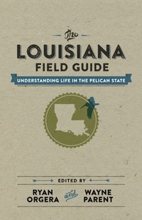 Enlarge image Cover: The Louisiana Field Guide - University of Pennsylvania Press, Inc.