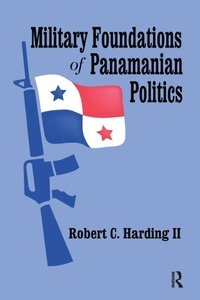 Enlarge image Cover: Military Foundations of Panamanian Politics - Routledge
