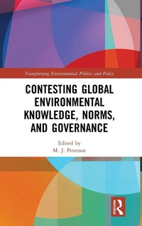Enlarge image Cover: Contesting Global Environmental Knowledge, Norms and Governance - Routledge