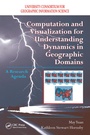Cover: Computation and Visualization for Understanding Dynamics in Geographic Domains - CRC Press