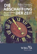 Cover: Die Abschaffung der Zeit - wbg Academic in Herder
