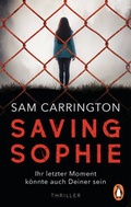 Cover: Saving Sophie - Ihr letzter Moment k&ouml;nnte auch Deiner sein. - Penguin Verlag