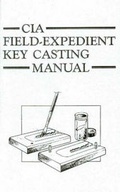 Cover: CIA Field-expedient Key Casting Manual - Paladin Press,U.S.