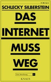Abbildung von: Das Internet muss weg - Albrecht Knaus Verlag