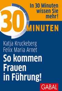 Abbildung von: 30 Minuten So kommen Frauen in Führung! - GABAL