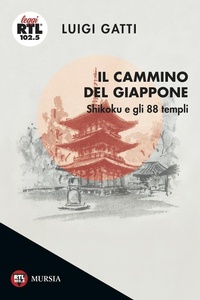 Abbildung von: Il cammino del Giappone. Shikoku e gli 88 templi - Leggi RTL 102.5;Mursia