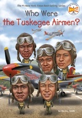 Cover: Who Were the Tuskegee Airmen? - Penguin Workshop
