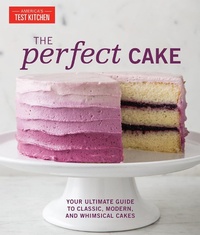 Abbildung von: The Perfect Cake - America's Test Kitchen