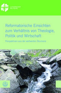 Abbildung von: Reformatorische Einsichten zum Verhältnis von Theologie, Politik und Wirtschaft - Evangelische Verlagsanstalt
